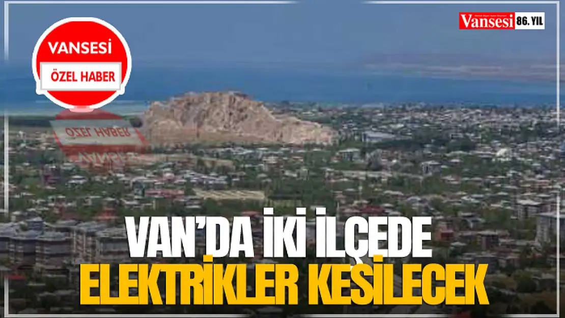 Van'da İki İlçede Elektrikler Kesilecek