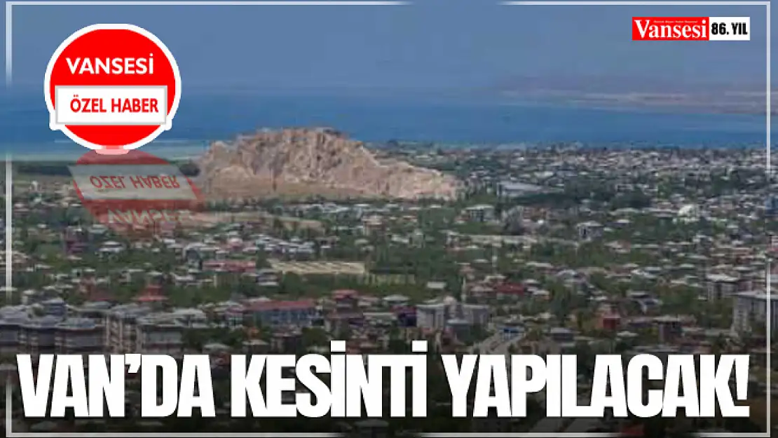 Van'da Kesinti Yapılacak!