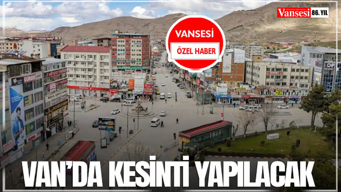 Van'da Kesinti Yapılacak