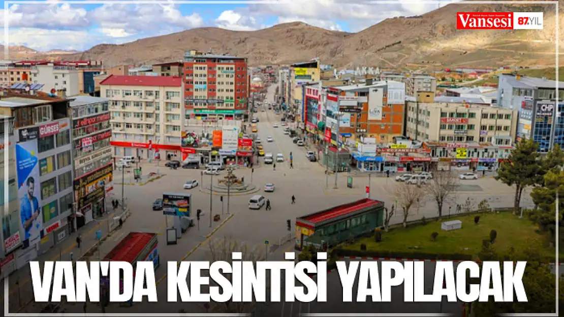 Van'da kesintisi yapılacak