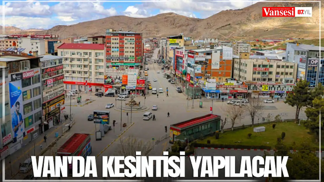 Van'da kesintisi yapılacak