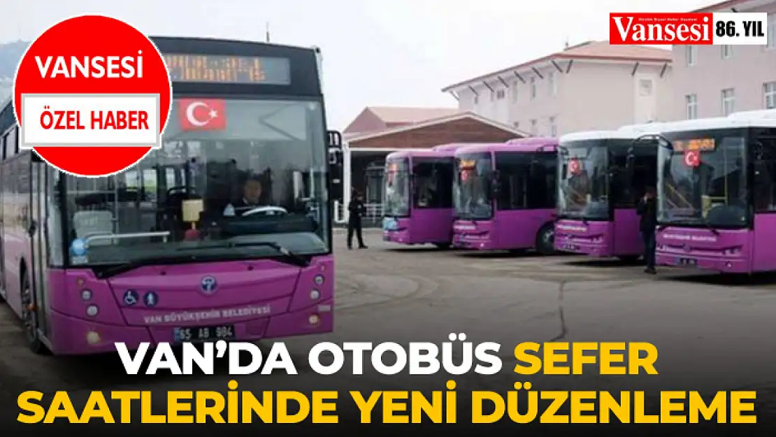 Van'da Otobüs Sefer Saatlerinde Yeni Düzenleme