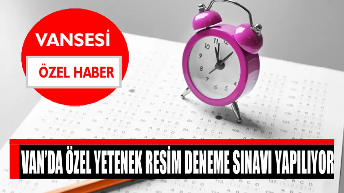 Van'da özel yetenek resim deneme sınavı yapılıyor