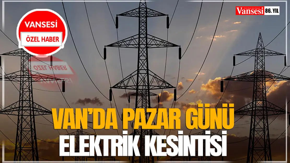 Van'da Pazar Günü Elektrik Kesintisi