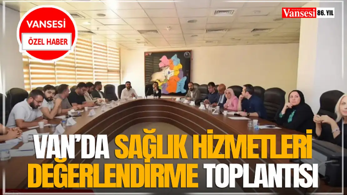 Van'da Sağlık Hizmetleri Değerlendirme Toplantısı