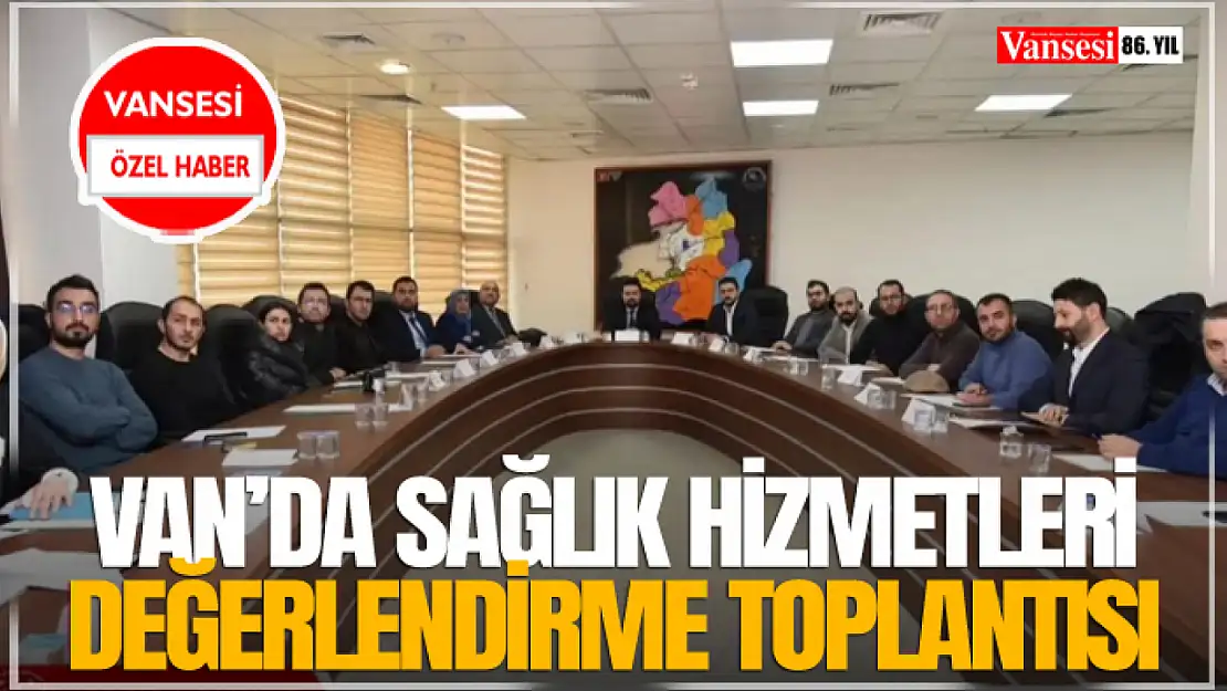 Van'da Sağlık Hizmetleri Değerlendirme Toplantısı