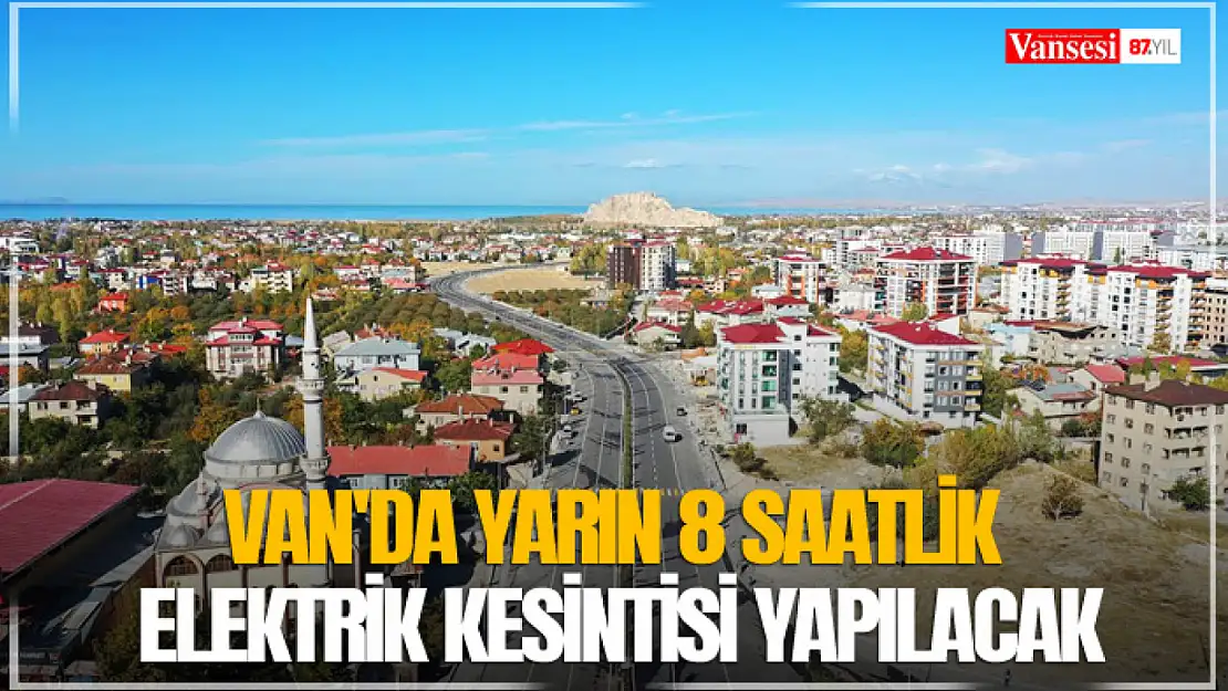 Van'da yarın 8 saatlik elektrik kesintisi yapılacak