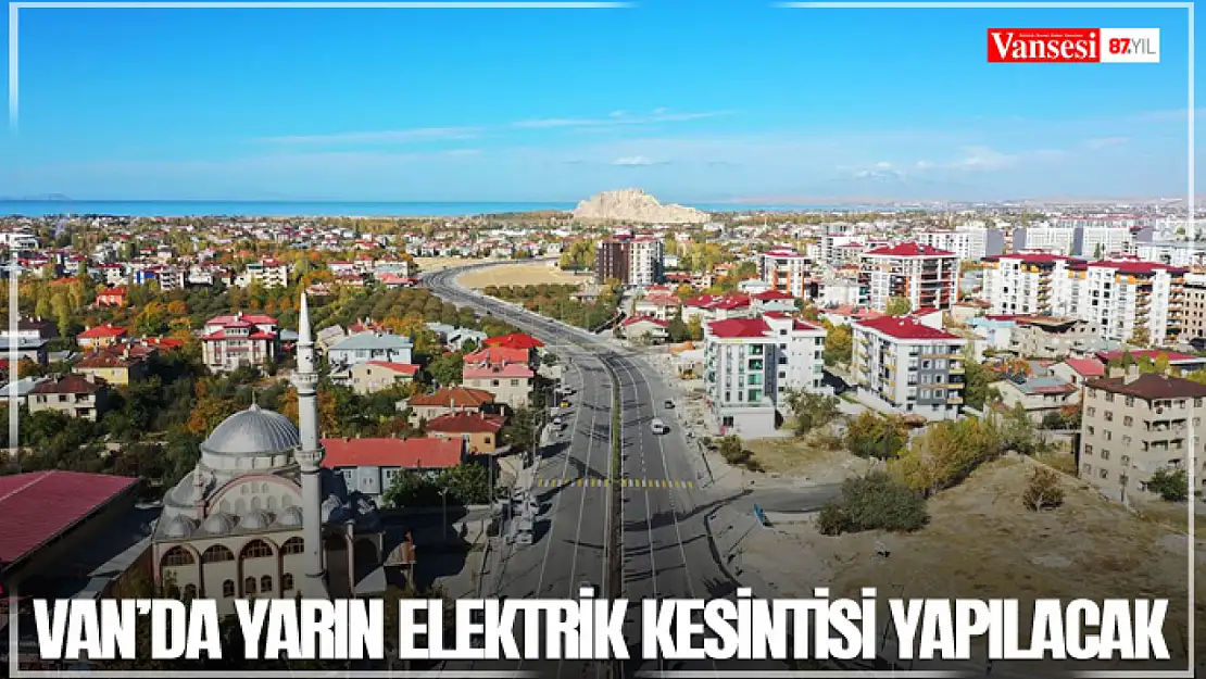 Van'da yarın elektrik kesintisi yapılacak