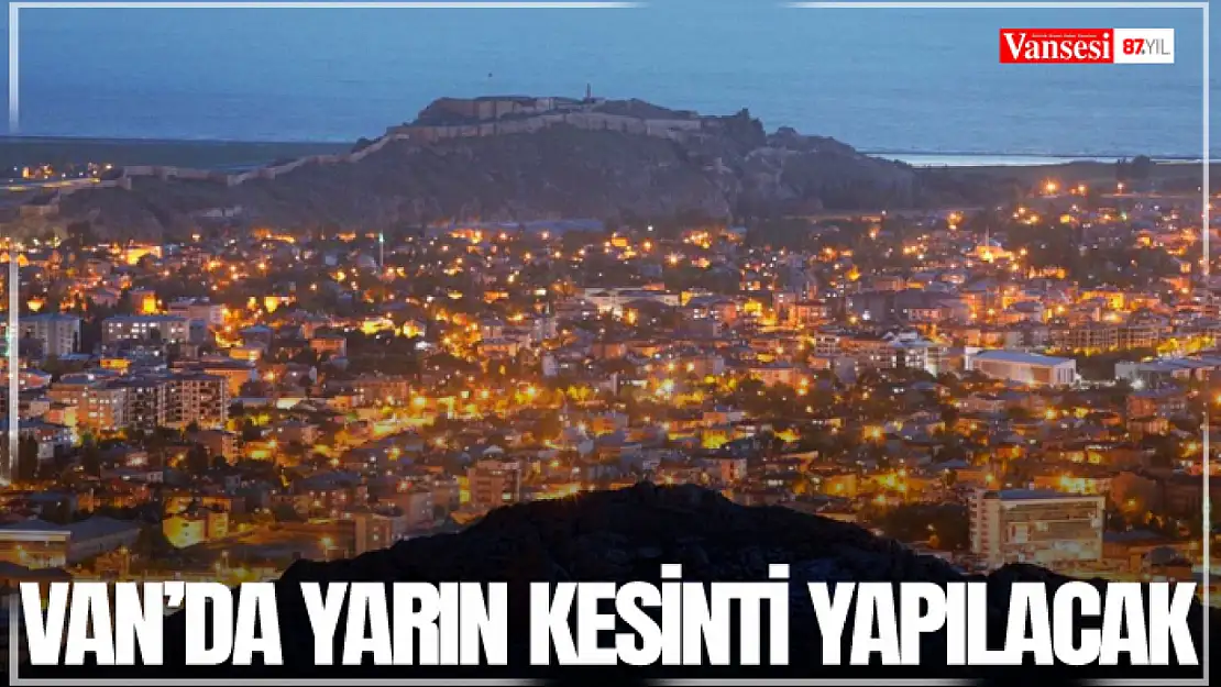 Van'da yarın kesinti yapılacak