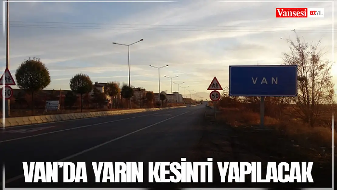 Van'da yarın kesinti yapılacak