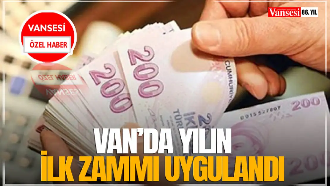 Van'da Yılın İlk Zamlarından Biri Geldi!