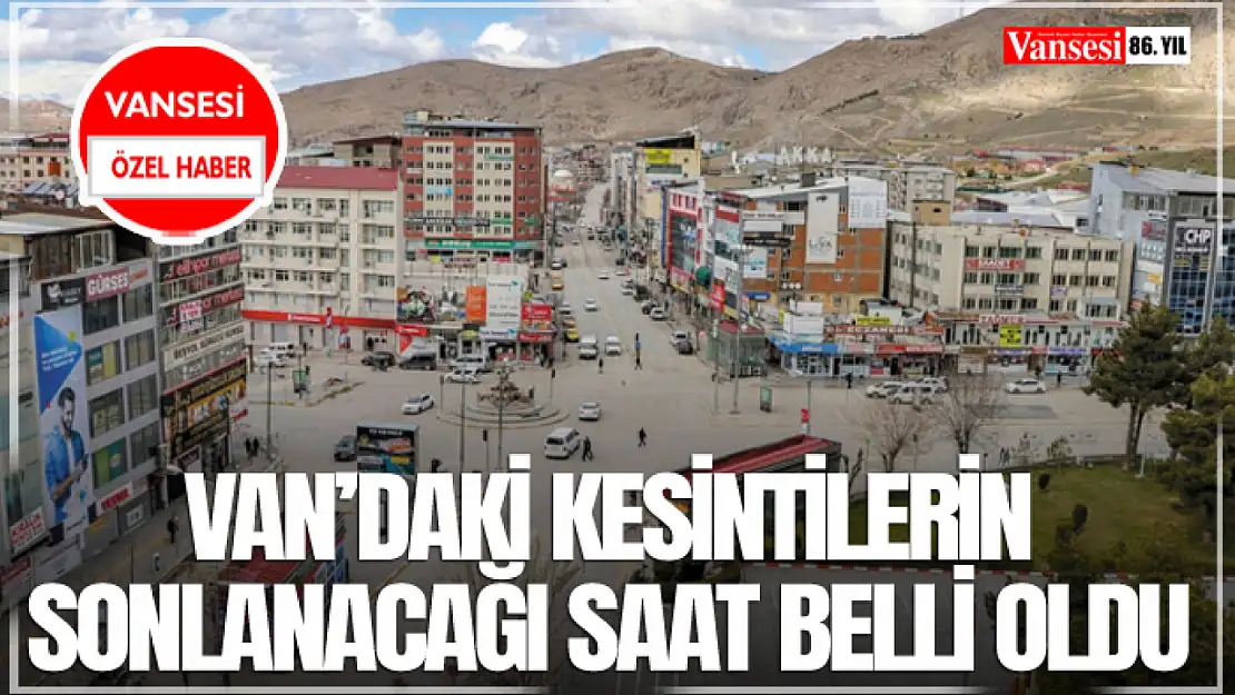 Van'daki kesintilerin sonlanacağı saat belli oldu