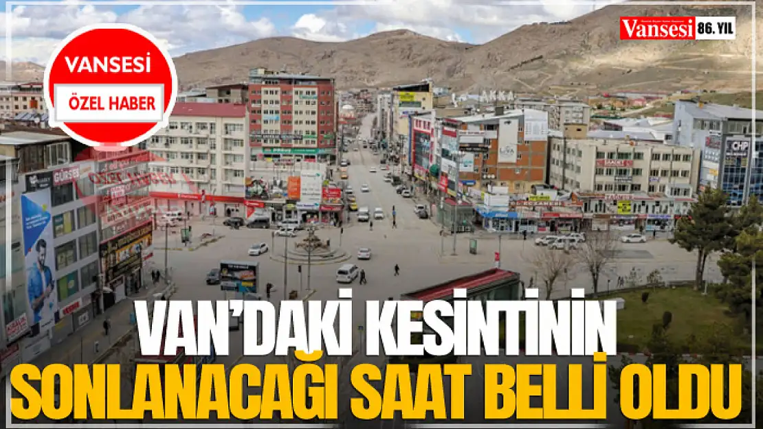 Van'daki Kesintinin Sonlanacağı Saat Belli Oldu