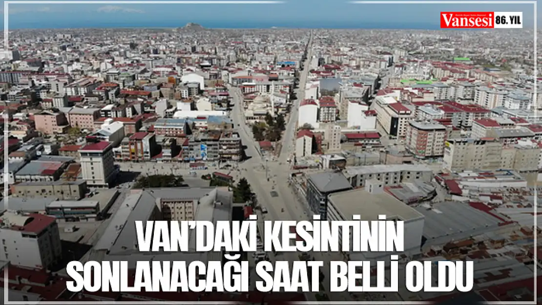 Van'daki kesintinin sonlanacağı saat belli oldu