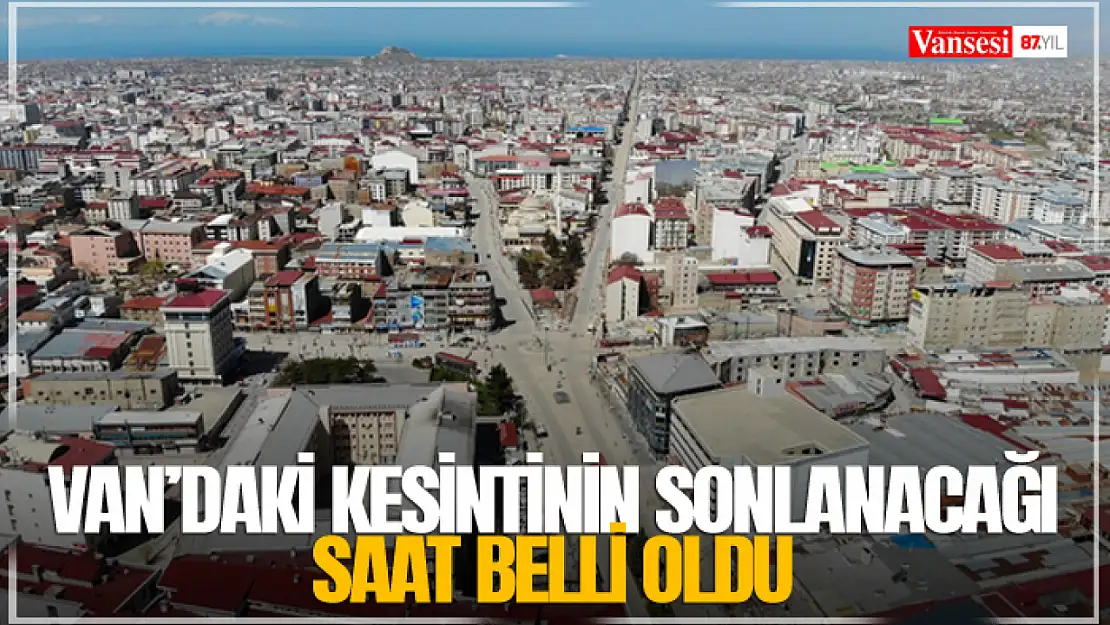 Van'daki kesintinin sonlanacağı saat belli oldu