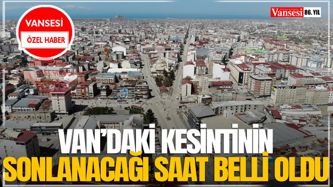 Van'daki o kesintinin sonlanacağı saat belli oldu!