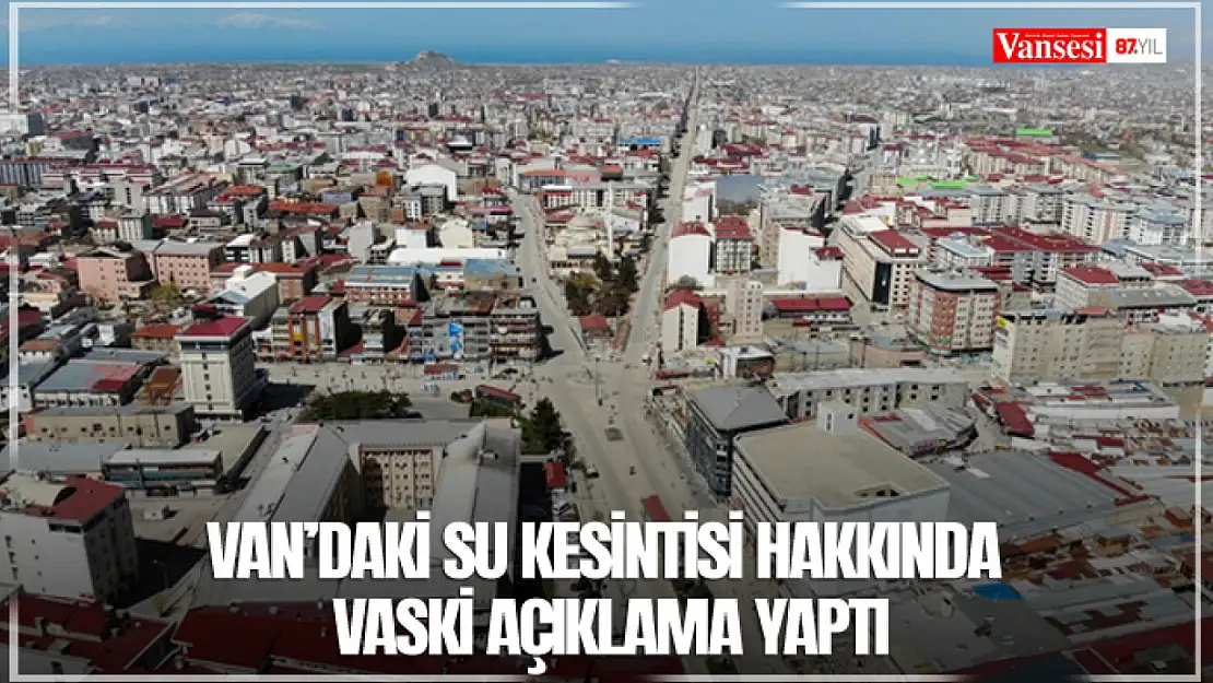 Van'daki su kesintisi hakkında VASKİ açıklama yaptı