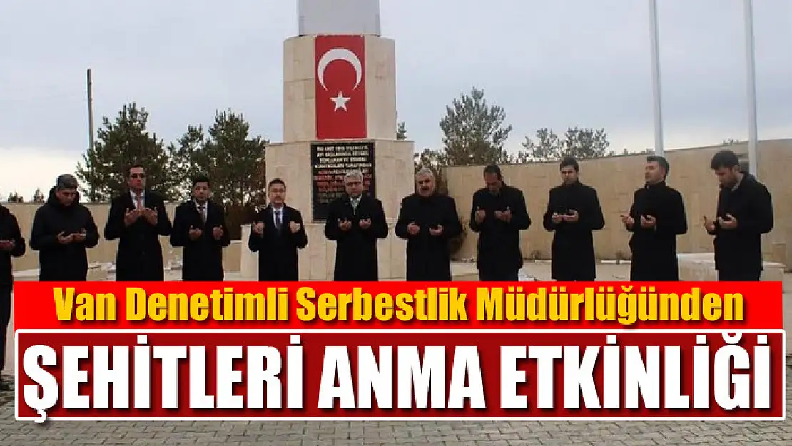 Van Denetimli Serbestlik Müdürlüğünden şehitleri anma etkinliği