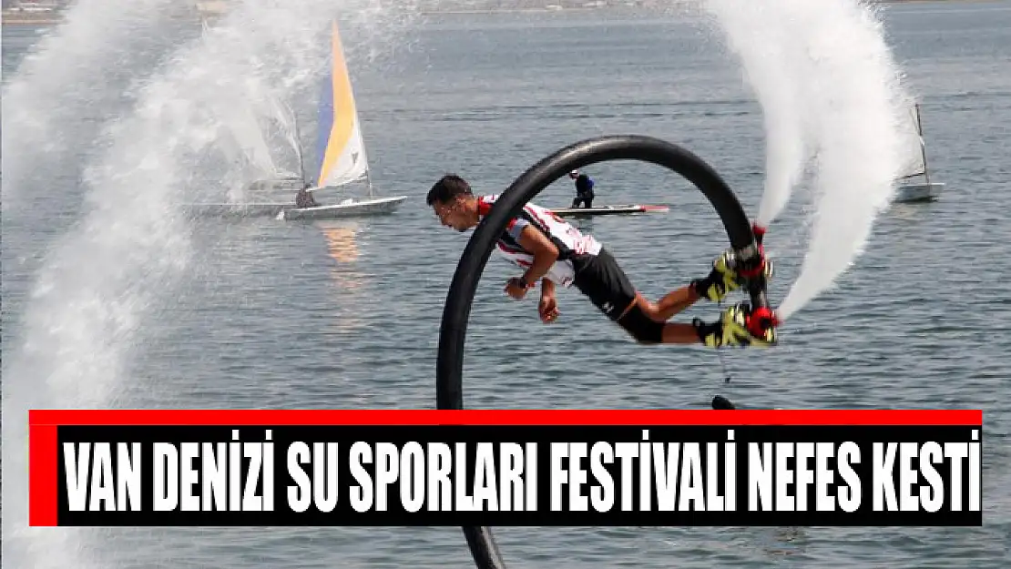 Van Denizi Su Sporları Festivali nefes kesti