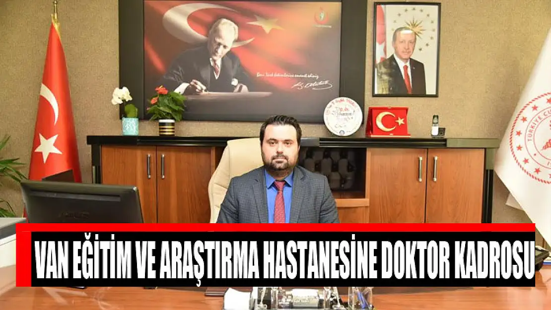 Van Eğitim ve Araştırma Hastanesine doktor kadrosu