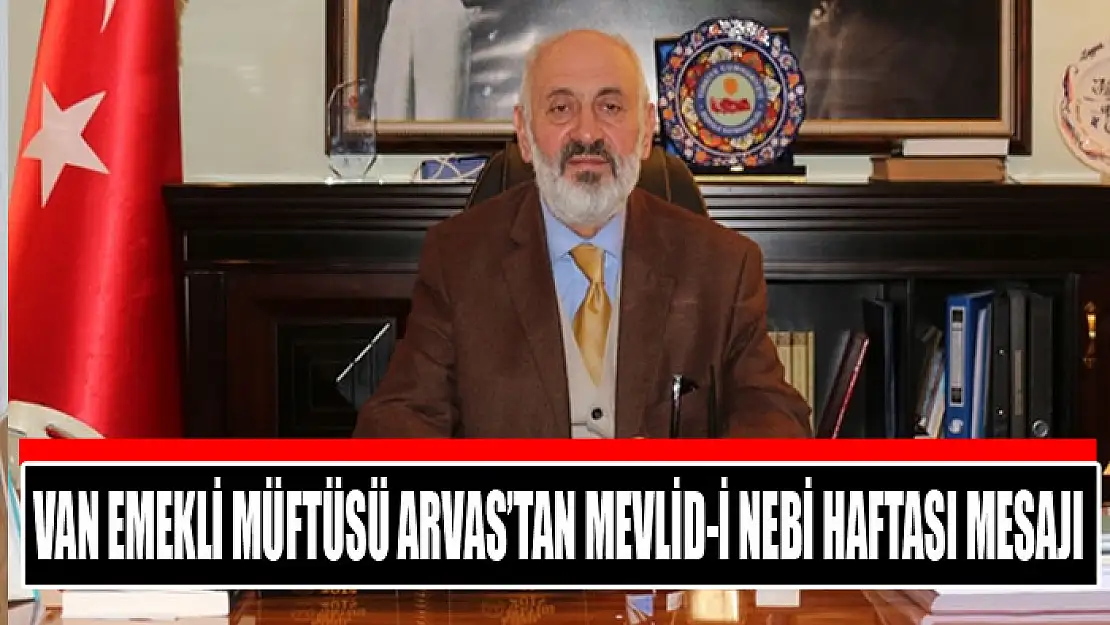 Van Emekli Müftüsü Arvas'tan Mevlid-i Nebi Haftası mesajı