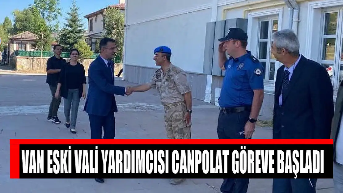 Van Eski Vali Yardımcısı Canpolat göreve başladı