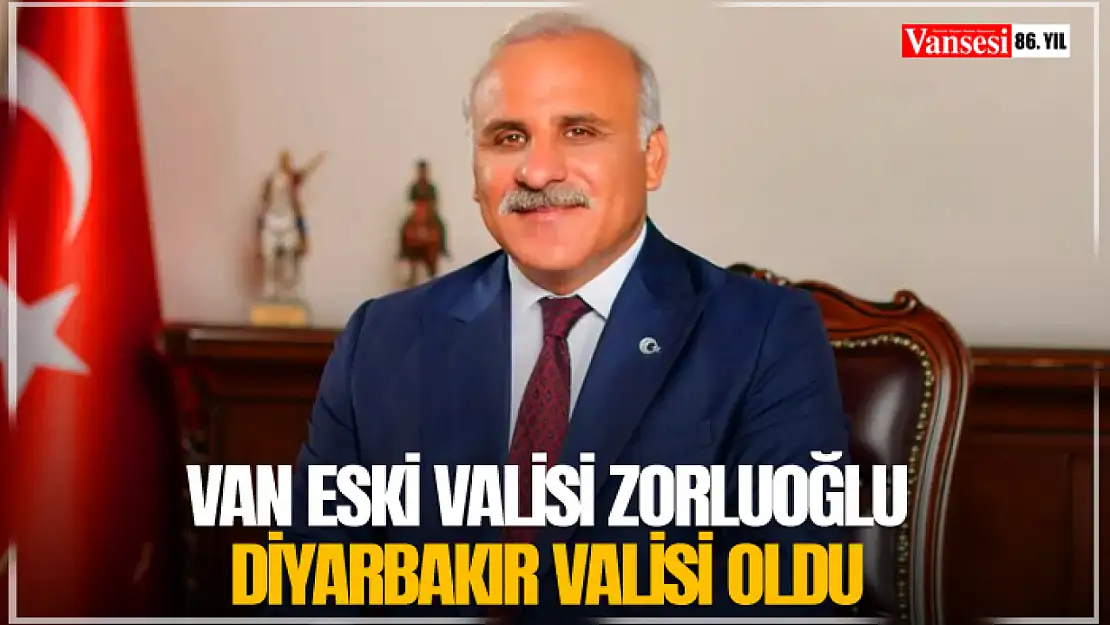 Van eski Valisi Zorluoğlu Diyarbakır Valisi oldu