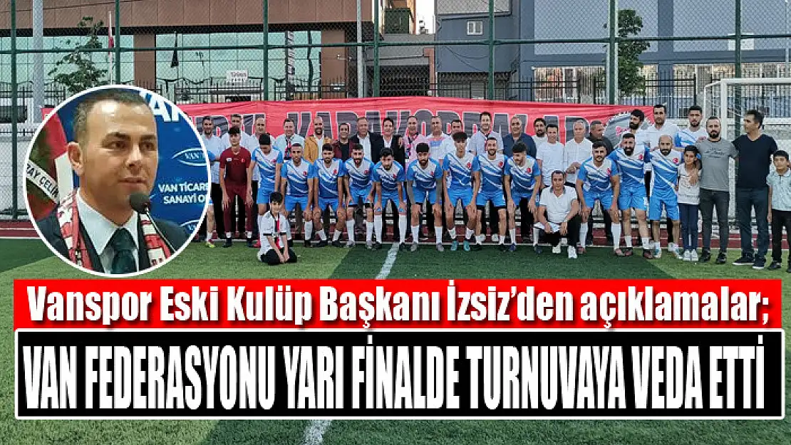 Van Federasyonu yarı finalde turnuvaya veda etti