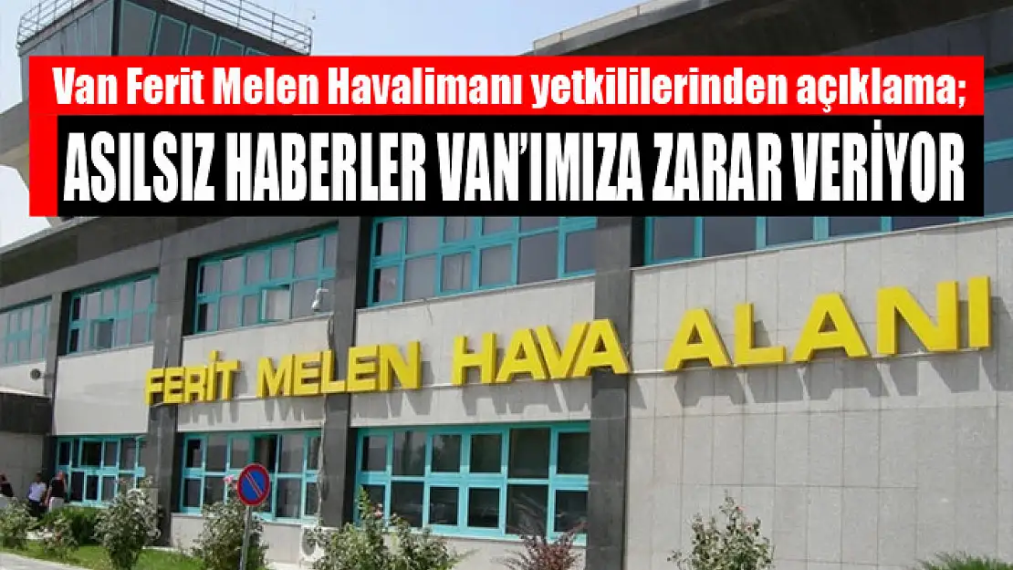 Van Ferit Melen Havalimanı yetkililerinden açıklama Asılsız haberler Van'ımıza zarar veriyor