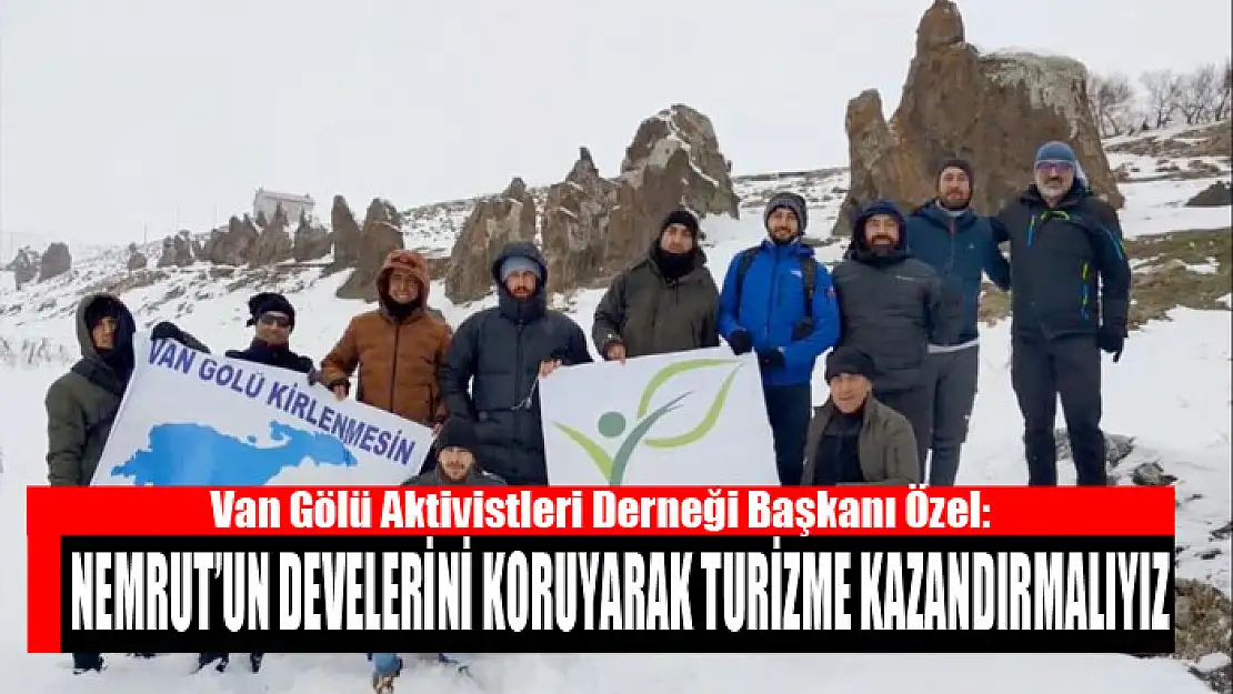 Van Gölü Aktivistleri Derneği Başkanı Özel: Nemrut'un develerini koruyarak turizme kazandırmalıyız