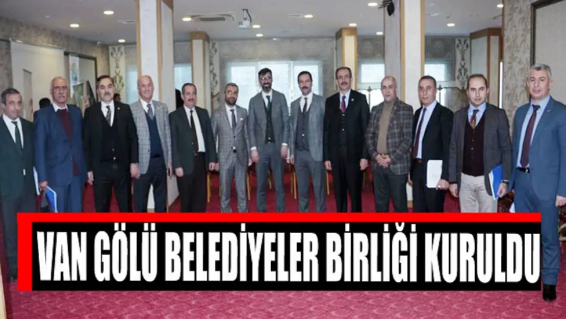 Van Gölü Belediyeler Birliği kuruldu