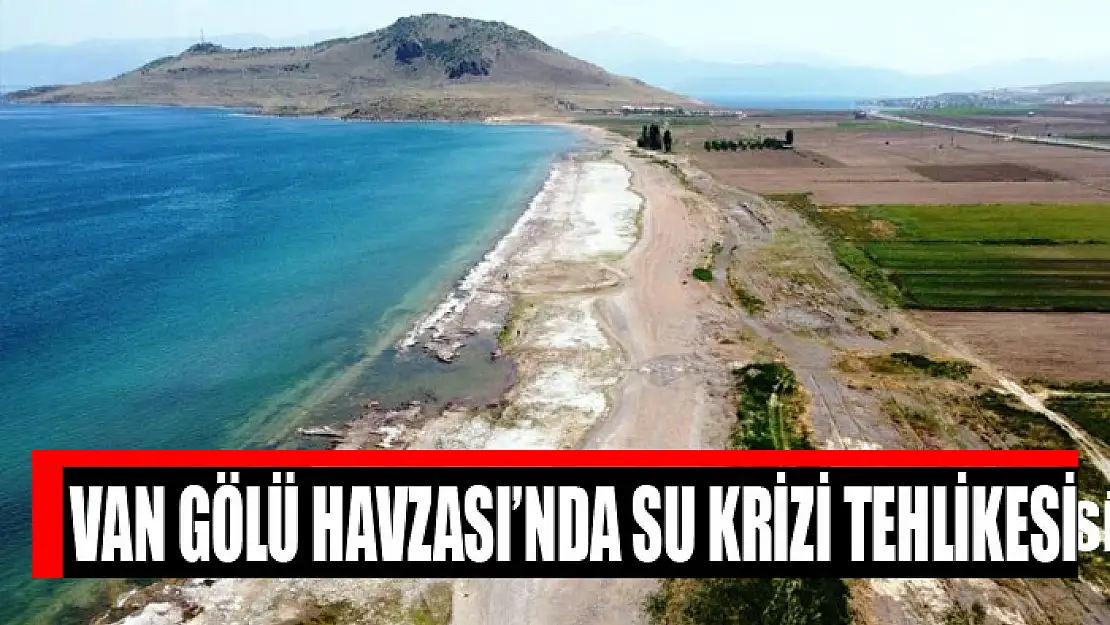 Van Gölü Havzası'nda su krizi tehlikesi