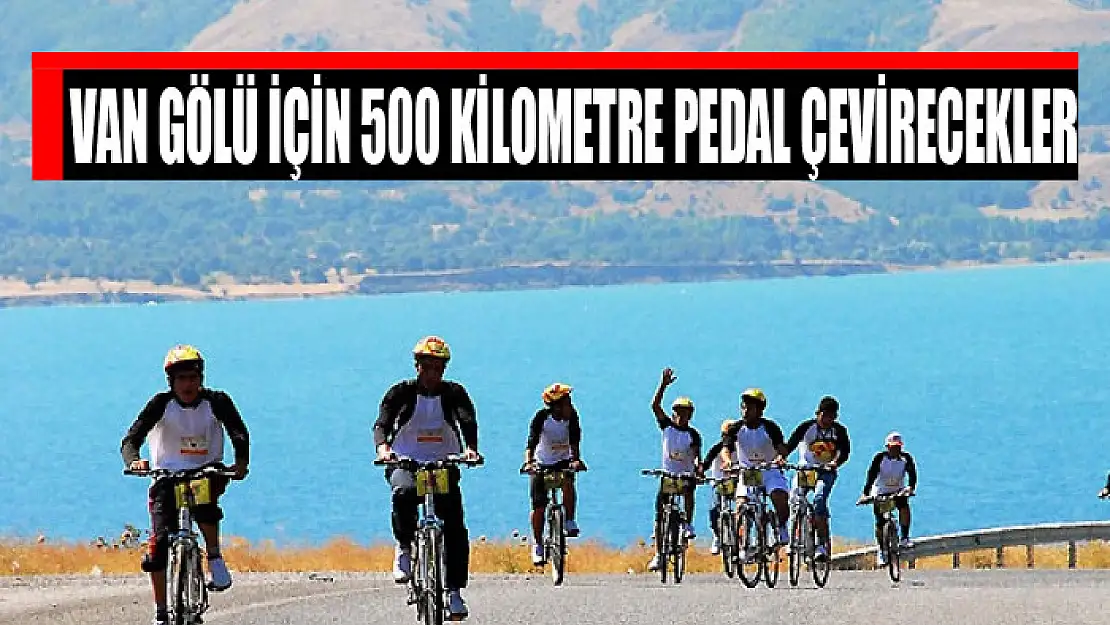 VAN GÖLÜ İÇİN 500 KİLOMETRE PEDAL ÇEVİRECEKLER