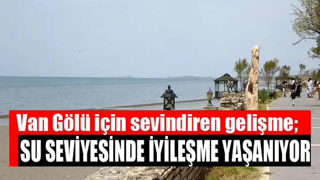 Van Gölü için sevindiren gelişme Su seviyesinde iyileşme yaşanıyor