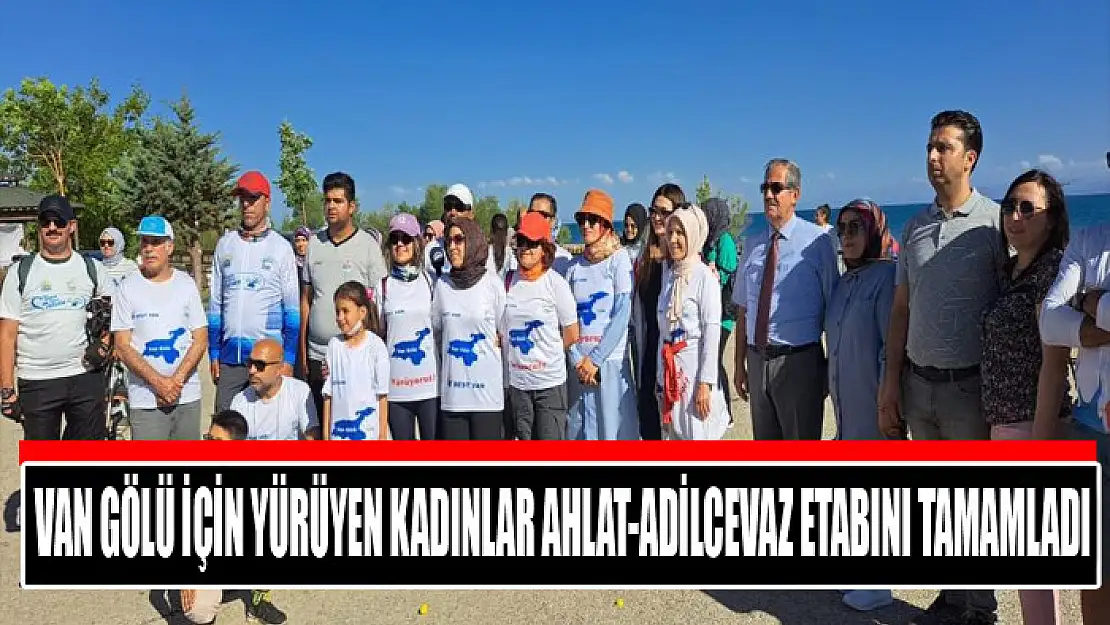 Van Gölü için yürüyen kadınlar Ahlat-Adilcevaz etabını tamamladı