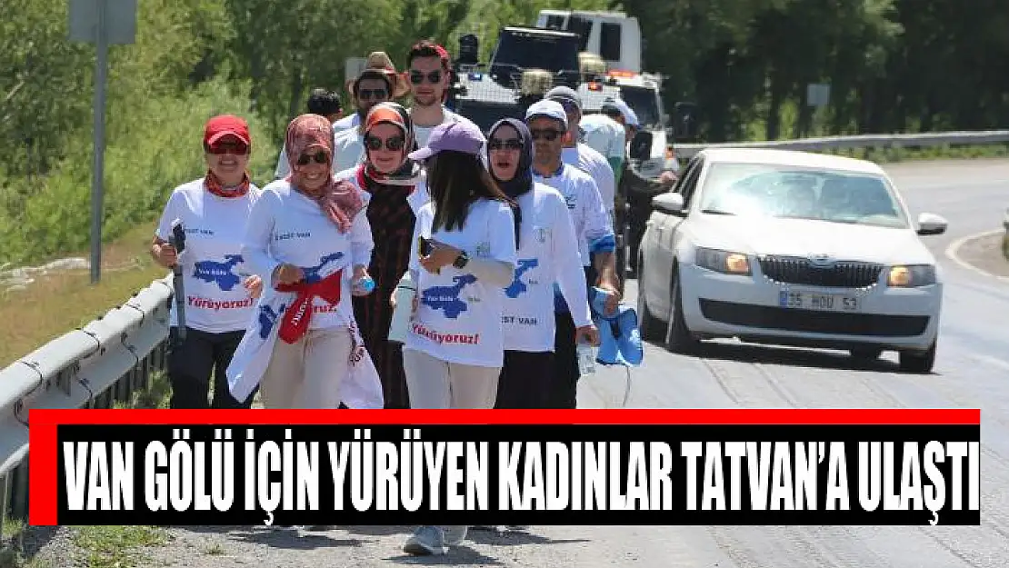 Van Gölü için yürüyen kadınlar Tatvan'a ulaştı