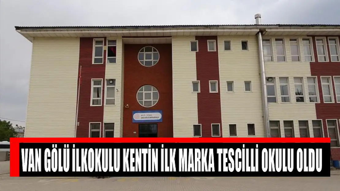 Van Gölü İlkokulu kentin ilk marka tescilli okulu oldu