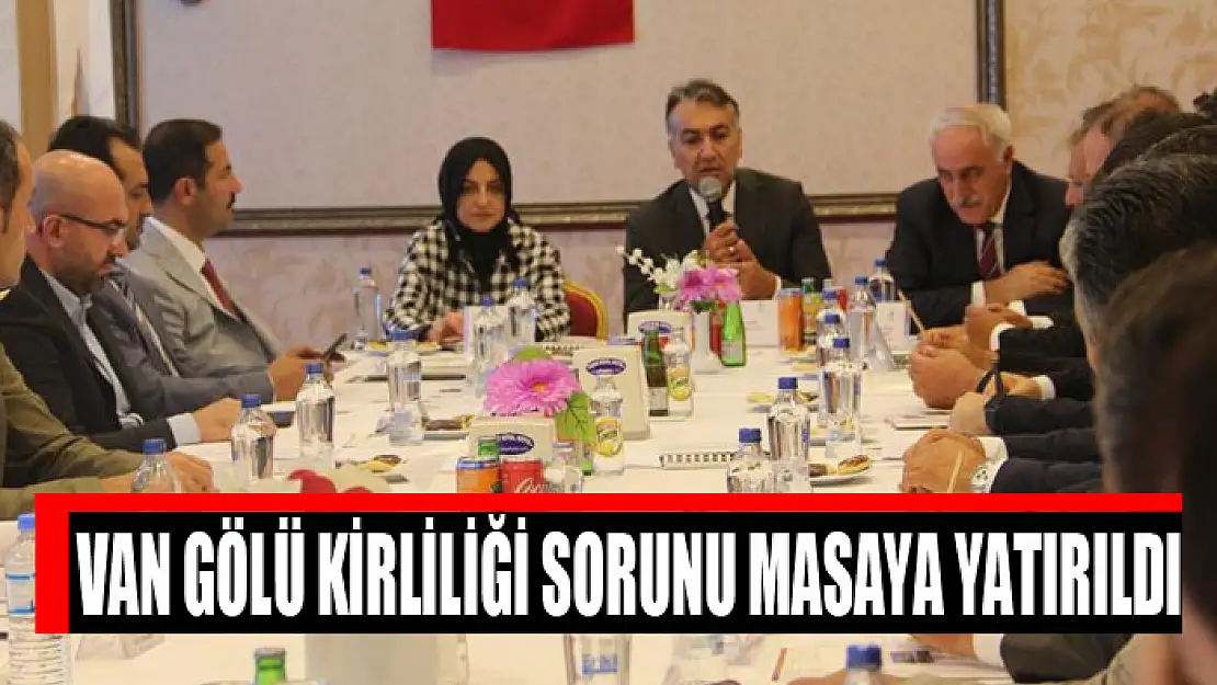 Van Gölü kirliliği sorunu masaya yatırıldı