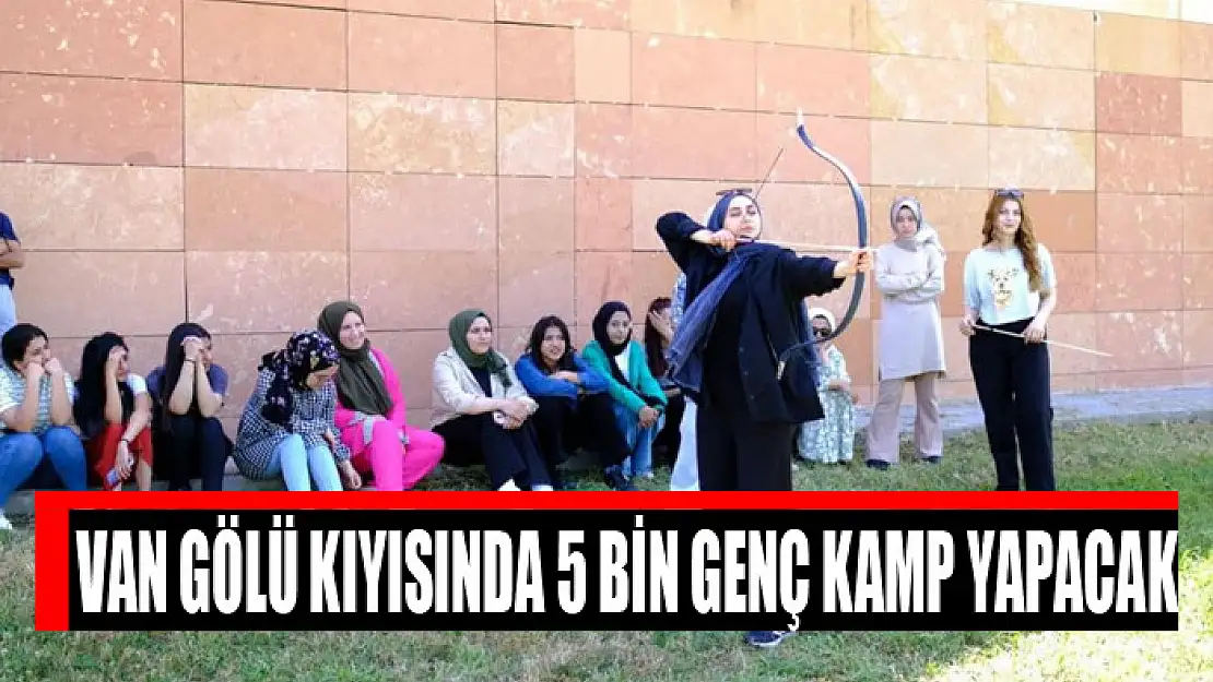 Van Gölü kıyısında 5 bin genç kamp yapacak