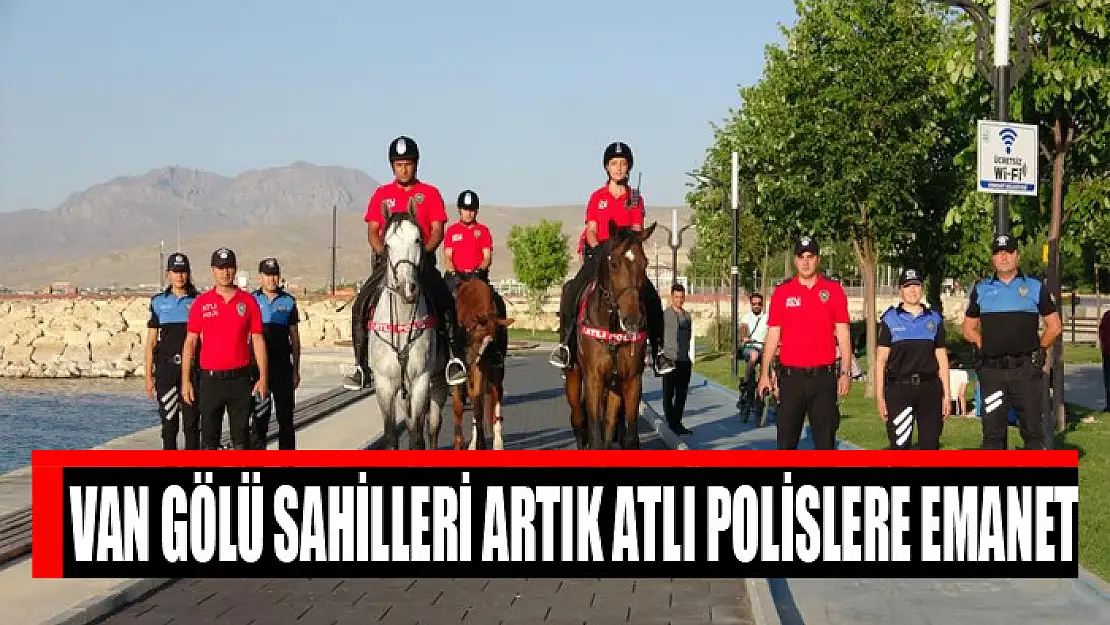 Van Gölü sahilleri artık atlı polislere emanet