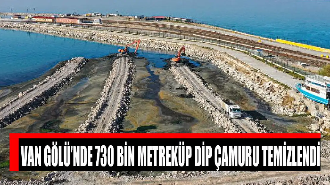 Van Gölü'nde 730 bin metreküp dip çamuru temizlendi