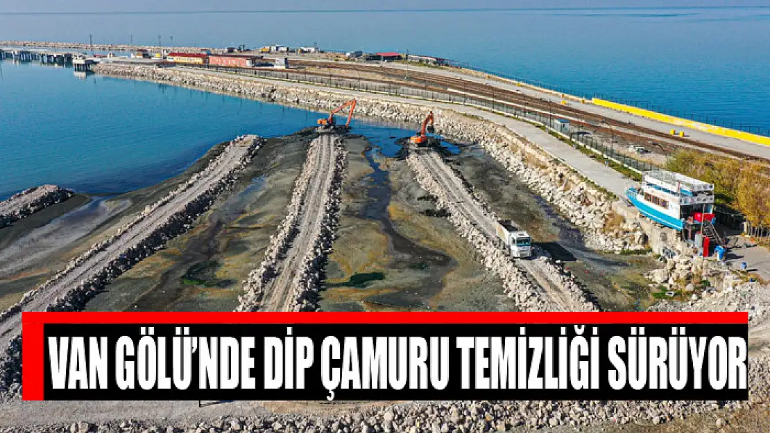 VAN GÖLÜ'NDE DİP ÇAMURU TEMİZLİĞİ SÜRÜYOR