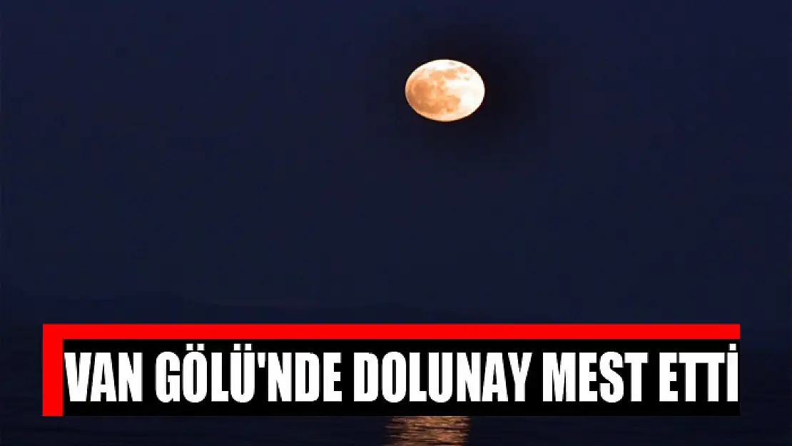 Van Gölü'nde dolunay mest etti