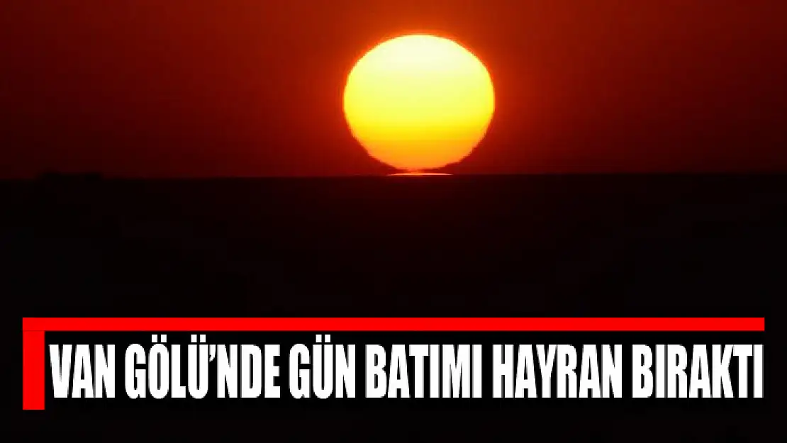 Van Gölü'nde gün batımı hayran bıraktı