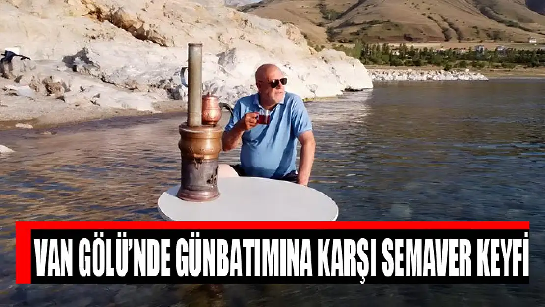 Van Gölü'nde günbatımına karşı semaver keyfi