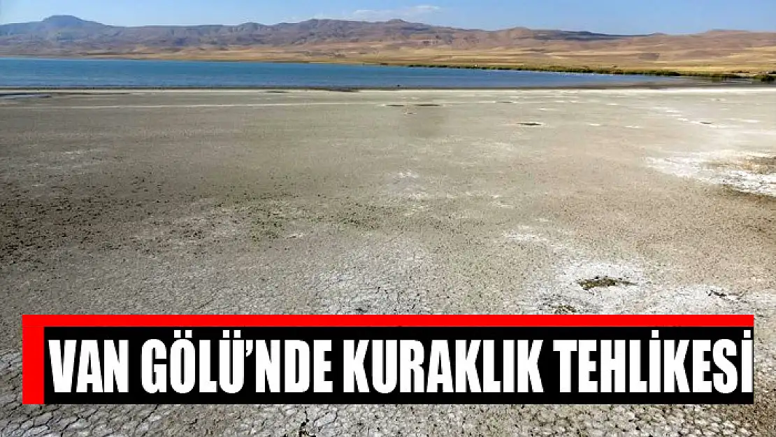 VAN GÖLÜ'NDE KURAKLIK TEHLİKESİ