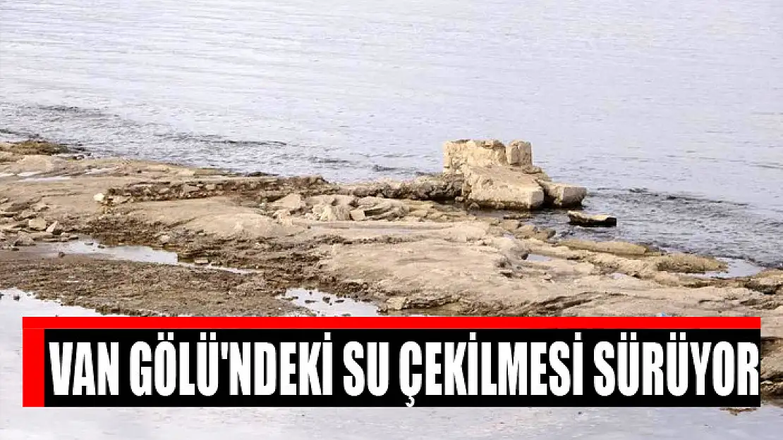 Van Gölü'ndeki su çekilmesi sürüyor