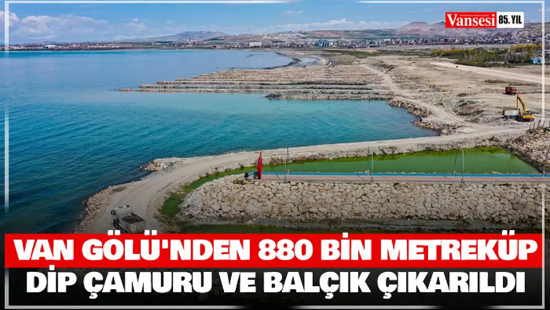 Van Gölü'nden 880 bin metreküp dip çamuru ve balçık çıkarıldı