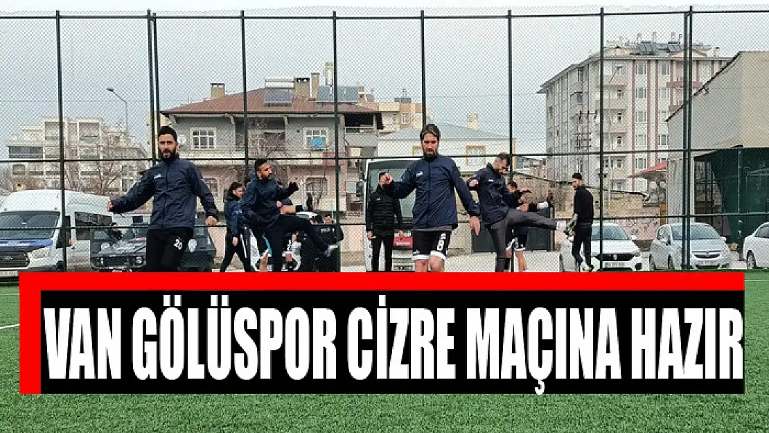 VAN GÖLÜSPOR CİZRE MAÇINA HAZIR