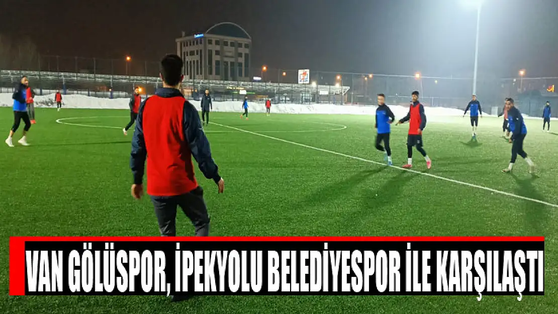 VAN GÖLÜSPOR, İPEKYOLU BELEDİYESPOR İLE KARŞILAŞTI